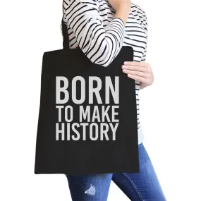 Born To Make History Black Canvas Bag Inspirational Quote Eco Bag